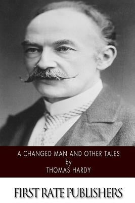 A Changed Man and Other Tales by Hardy, Thomas