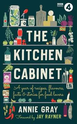 The Kitchen Cabinet: An Almanac for Food Lovers by Gray, Annie