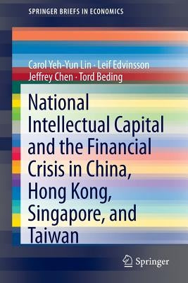 National Intellectual Capital and the Financial Crisis in China, Hong Kong, Singapore, and Taiwan by Lin, Carol Yeh-Yun