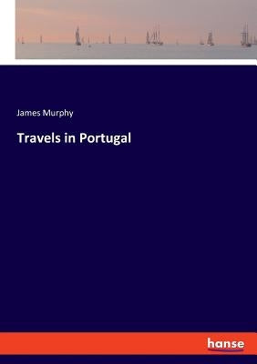 Travels in Portugal by Murphy, James
