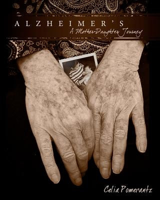 Alzheimer's: A Mother-Daughter Journey by Pomerantz, Celia