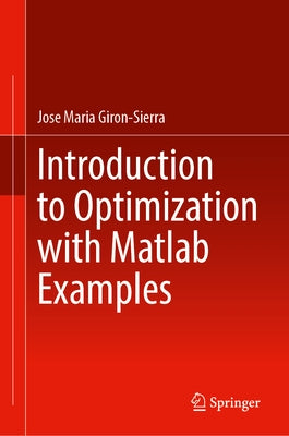 Introduction to Optimization with Matlab(r) Examples by Giron-Sierra, Jose Maria