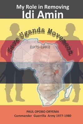 My Role In Removing Idi Amin: Save Uganda Movement by Alecho-Oita, Jack Stevens