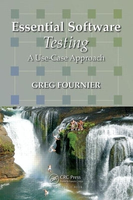 Essential Software Testing: A Use-Case Approach by Fournier, Greg