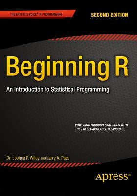 Beginning R: An Introduction to Statistical Programming by Pace, Larry
