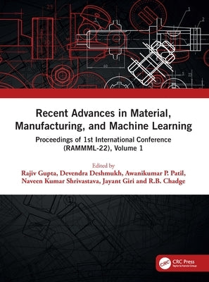 Recent Advances in Material, Manufacturing, and Machine Learning: Proceedings of 1st International Conference (Rammml-22), Volume 1 by Gupta, Rajiv