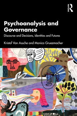 Psychoanalysis and Governance: Discourse and Decisions, Identities and Futures by Van Assche, Kristof