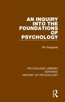 An Inquiry into the Foundations of Psychology by Saugstad, Per