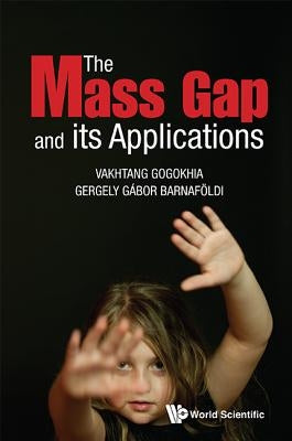 The Mass Gap and Its Applications by Gogokhia, Vakhtang