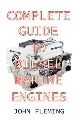 Complete Guide to Diesel Marine Engines by Fleming, John