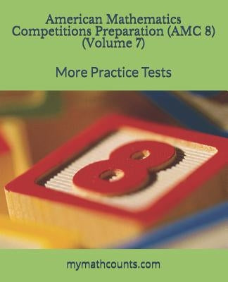 American Mathematics Competitions (AMC 8) Preparation (Volume 7): More Practice Tests by Chen, Yongcheng