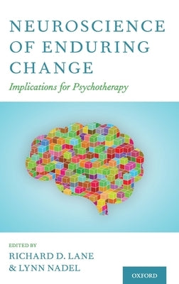 Neuroscience of Enduring Change: Implications for Psychotherapy by Lane, Richard D.