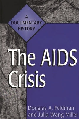 The AIDS Crisis: A Documentary History by Feldman, Douglas