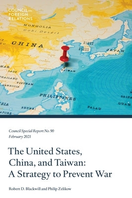 The United States, China, and Taiwan: A Strategy to Prevent War by Blackwill, Robert D.