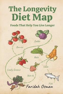 The Longevity Diet Map: Foods That Help You Live Longer by Osman, Faridah