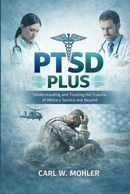 Ptsd Plus by Mohler, Carl W.