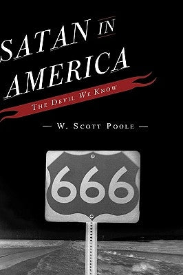 Satan in America: The Devil We Know by Poole, W. Scott