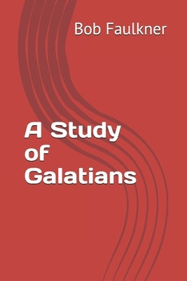 A Study of Galatians by Faulkner, Bob