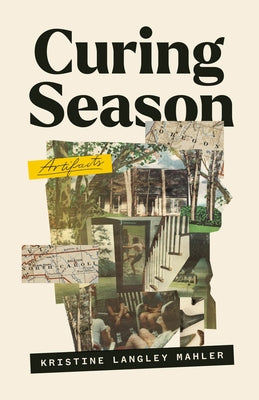 Curing Season: Artifacts by Mahler, Kristine Langley
