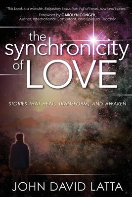 The Synchronicity of Love: Stories That Awaken, Transform and Heal by Latta, John David
