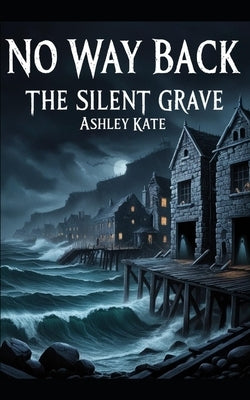 No Way Back: The Silent Grave by Kate, Ashley