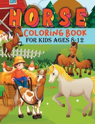 Horse Coloring Book For Kids: Fun Children's Coloring Book for Kids ages 8 to 12, Horse Lovers Coloring Book Wonderful Horses Coloring Book, Horse C by Art, Sky Bini