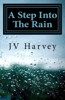A Step Into The Rain by Harvey, Jv