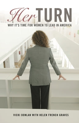 Her Turn: Why It's Time for Women to Lead in America by Donlan, Vicki
