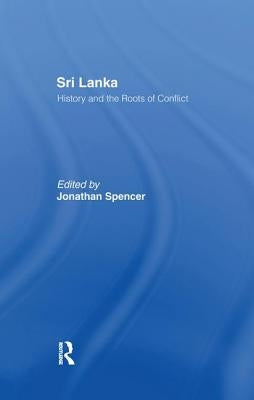 Sri Lanka: History and the Roots of Conflict by Spencer, Jonathan