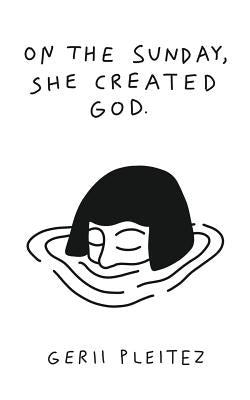 On The Sunday, She Created God by Pleitez, Gerii