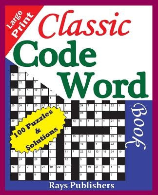 Classic Code Word Book (100 Fun Puzzles for Great Hours of Entertainment) by Rays Publishres