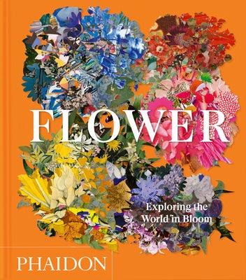 Flower: Exploring the World in Bloom, Compact Format by Editors, Phaidon