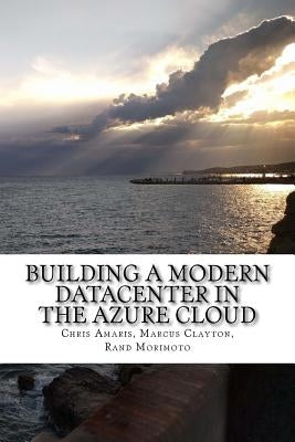 Building a Modern Datacenter in the Azure Cloud by Clayton, Marcus