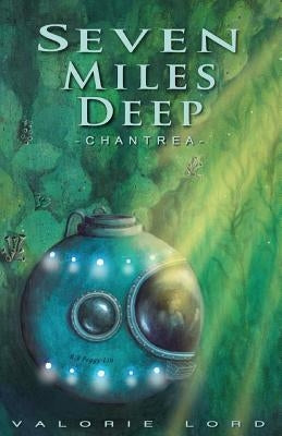 Seven Miles Deep: - Chantrea - by Lord, Valorie
