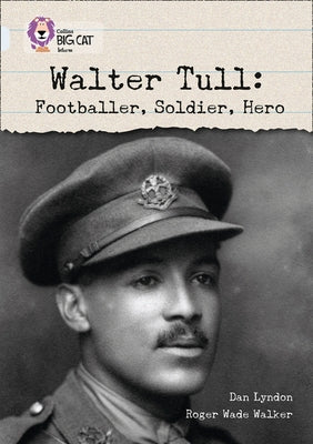 Walter Tull:: Footballer, Soldier, Hero by Lyndon, Dan