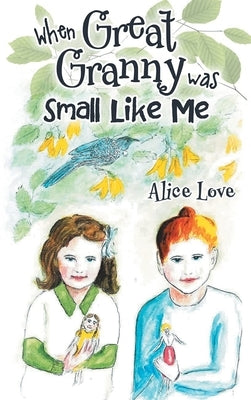 When Great Granny was Small Like Me by Love, Alice