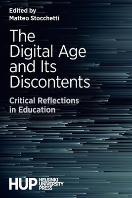 The Digital Age and Its Discontents: Critical Reflections in Education by Stocchetti, Matteo