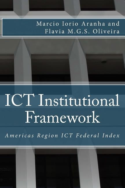 ICT Institutional Framework: Americas Region ICT Federal Index by Oliveira, Flavia M. G. S.