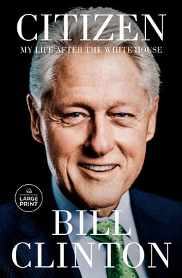Citizen: My Life After the White House by Clinton, Bill