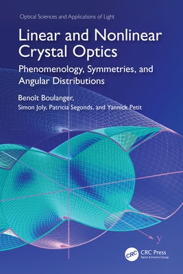 Linear and Nonlinear Crystal Optics: Phenomenology, Symmetries, and Angular Distributions by Boulanger, Benoit