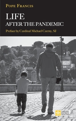 Life After the Pandemic by Pope Francis - Jorge Mario Bergoglio