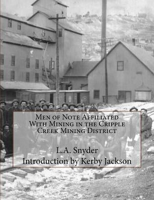 Men of Note Affiliated With Mining in the Cripple Creek Mining District by Jackson, Kerby
