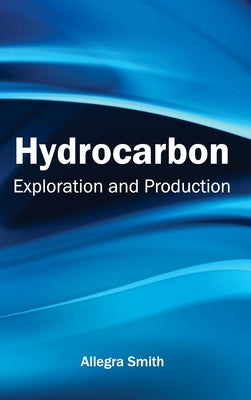 Hydrocarbon: Exploration and Production by Smith, Allegra