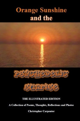 Orange Sunshine and the Psychedelic Sunrise - The Illustrated Edition by Carpenter, Christopher