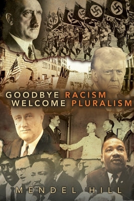 Goodbye Racism, Welcome Pluralism by Hill, Mendel D.
