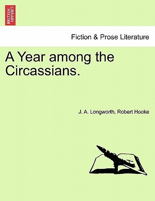 A Year among the Circassians. by Longworth, J. A.