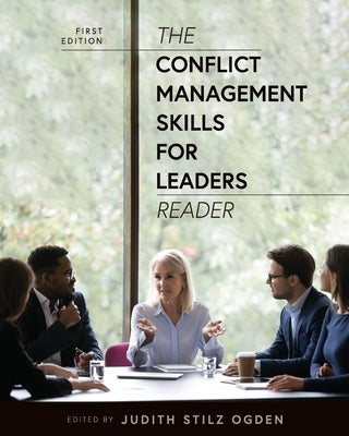 The Conflict Management Skills for Leaders Reader by Ogden, Judith Stilz