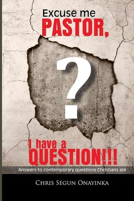Excuse me Pastor: I have a question by Onayinka, Chris 'segun