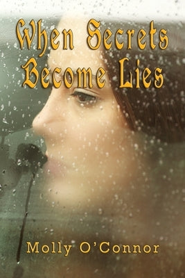 When Secrets become Lies by O'Connor, Molly