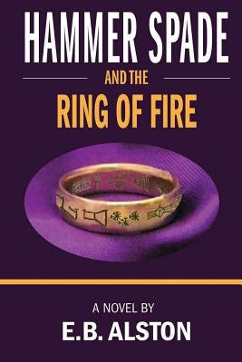 Hammer Spade and the Ring of Fire by Alston, E. B.